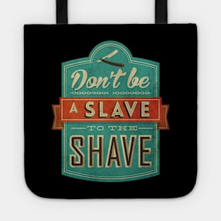 Don't be a slave to the shave Tote