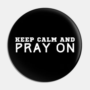 Keep Calm And Pray On Pin