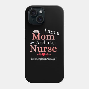 Nurse Lovers I Am A Mom and A Nurse Nothing Scares Me Phone Case