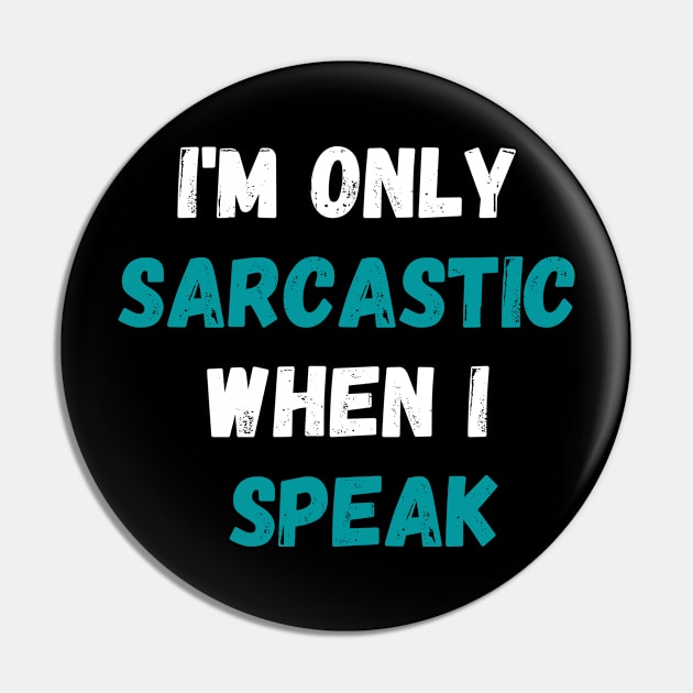 I'm Only Sarcastic When I Speak Shirt, Sarcastic Saying Shirt, Sassy Shirt, Humorous Quote Shirt, Funny Sarcasm Pin by Kittoable