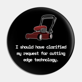 I Should Have Clarified My Request For Cutting Edge Technology Funny Pun / Dad Joke (MD23Frd028b) Pin