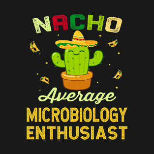 Nacho Average MICROBIOLOGY Enthusiast Mexican Spanish Cinco De Mayo Gift Present T-Shirt