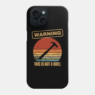 Warning This Is Not A Drill Phone Case