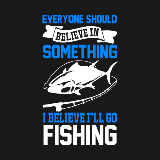 Everyone Should Believe In Something I Believe I'll Go Fishing T-Shirt