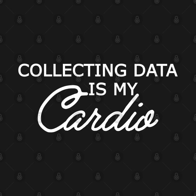 Data Analyst - Collecting data is my cardio by KC Happy Shop