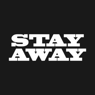 Stay Away T-Shirt