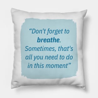 Don't forget to breathe. Pillow