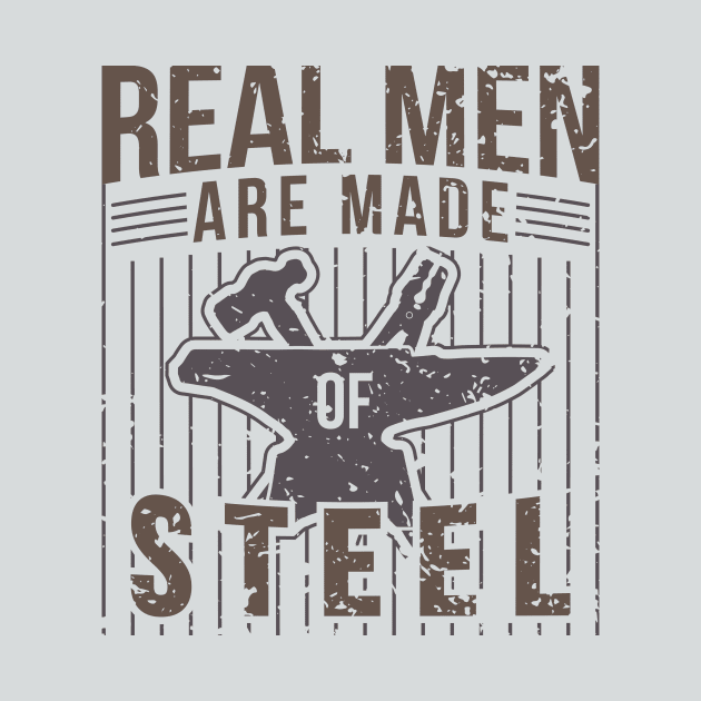 Real Men Are Made Of Steel Blacksmith Shirt For Craftsman / Craftsmanship And Blacksmithing / Steel Worker Handyman Tee With Hammer + Anvil by TheCreekman