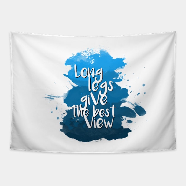 Long legs give the best view - Quote for tall people Tapestry by InkLove