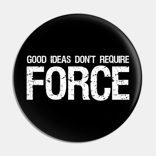 Libertarian - Good Ideas Don't Require Force Pin by Styr Designs