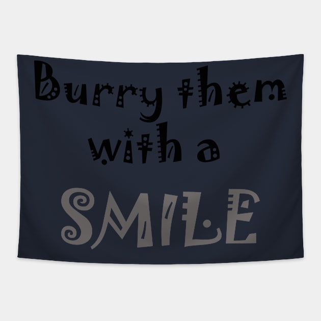 Burry Them With A Smile Tapestry by Boudady