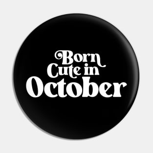 Born Cute in October - Birth Month (2) - Birthday Pin