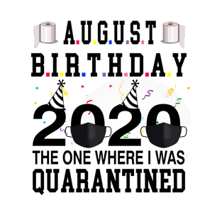 August Birthday 2020 The One Where i was Quarantined T-Shirt