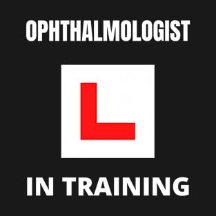 Ophthalmologist in training T-Shirt