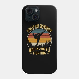 Surely Not Everybody Was Kung Fu Fighting Phone Case