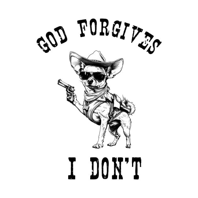 God gorgives, I don't T-Shirt by Alan'sTeeParty