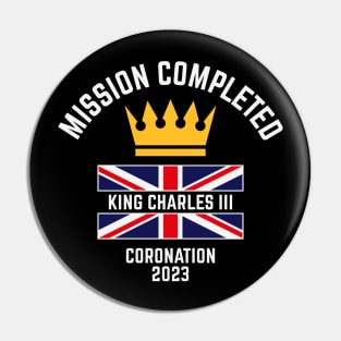 Mission Completed / King Charles 3rd / Coronation 2023 (4C) Pin