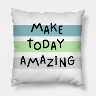 Make Today Amazing Pillow