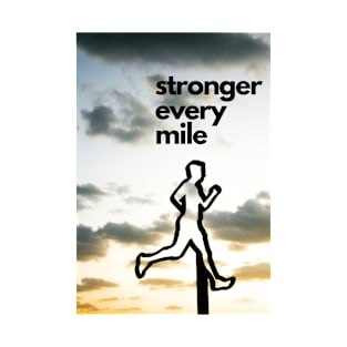 Stronger every mile - Inspirational Running Quote T-Shirt