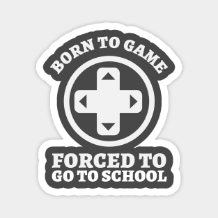 Born To Game, Forced To Go To School Magnet