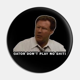 Gator Don't Play No Shit! Pin