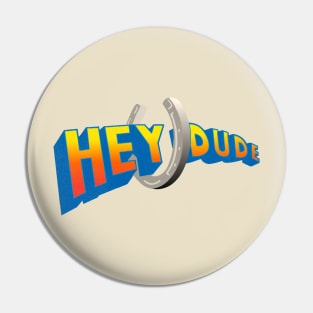 Hey Dude Pin