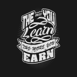 More learn and more earn! T-Shirt