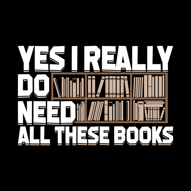 Yes I Really Do Need All These Books by Dolde08