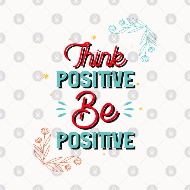 Think Positive Be Positive by MIRO-07