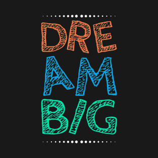 Dream Big T-Shirt