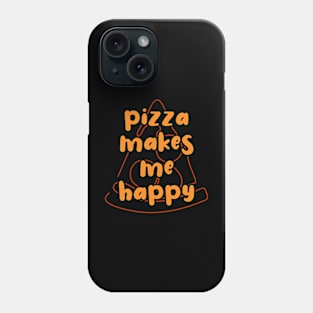 Pizza Makes Me Happy Phone Case