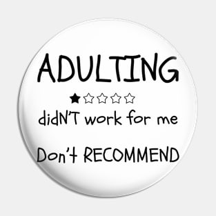 Adulting Did Not Work For Me Pin