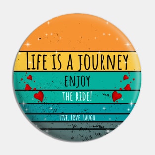 Life Is A Journey Enjoy The Ride! - Live, Love, Laugh Pin