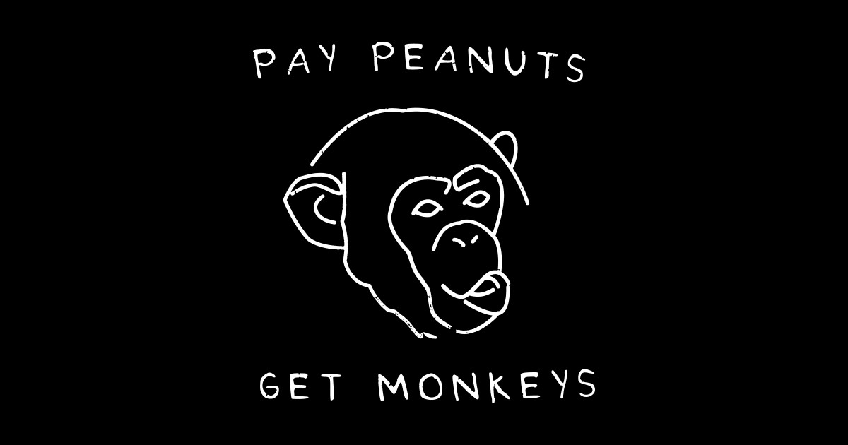 Pay Peanuts, Get Monkeys Monkeys Sticker TeePublic