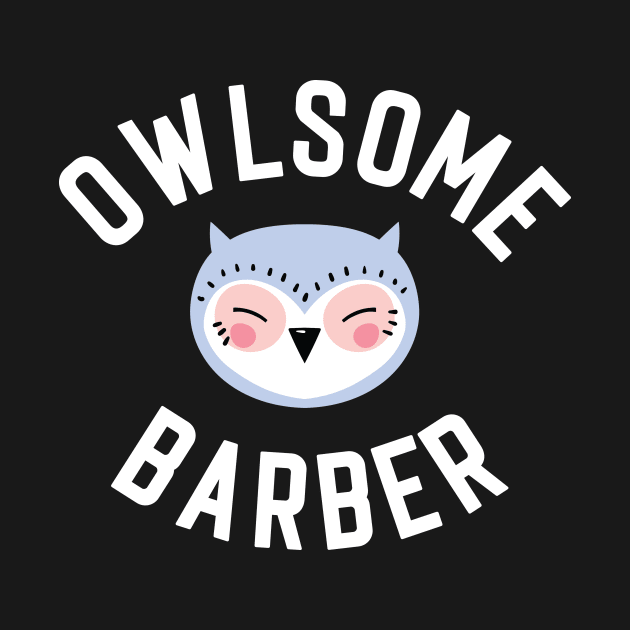 Owlsome Barber Pun - Funny Gift Idea by BetterManufaktur