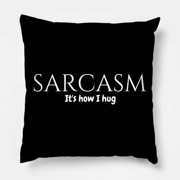 Sarcasm it's how I hug Pillow by Kittoable