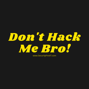 Don't Hack Me Bro! T-Shirt