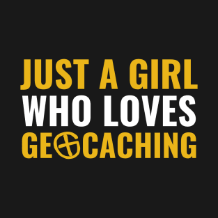 Jus a Girl Who Loves Geocaching Funny Geocacher T-Shirt