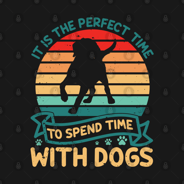 Perfect Time To Spend Time With Dogs Dog Lover Puppy Paws by BarrelLive