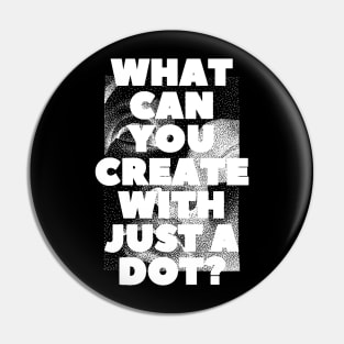 WHAT CAN YOU CREATE WITH JUST A DOT? white / Cool and Funny quotes Pin