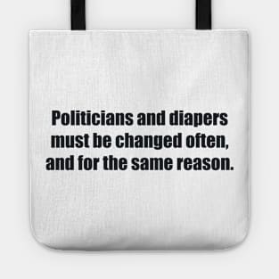 Politicians and diapers must be changed often, and for the same reason Tote