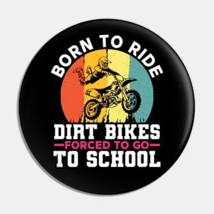 Born To Ride Dirt Bikes Forced To Go To School Pin