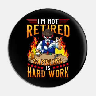 Gambling Casino I'm Not Retired Gambling Is A Hard Work Pin