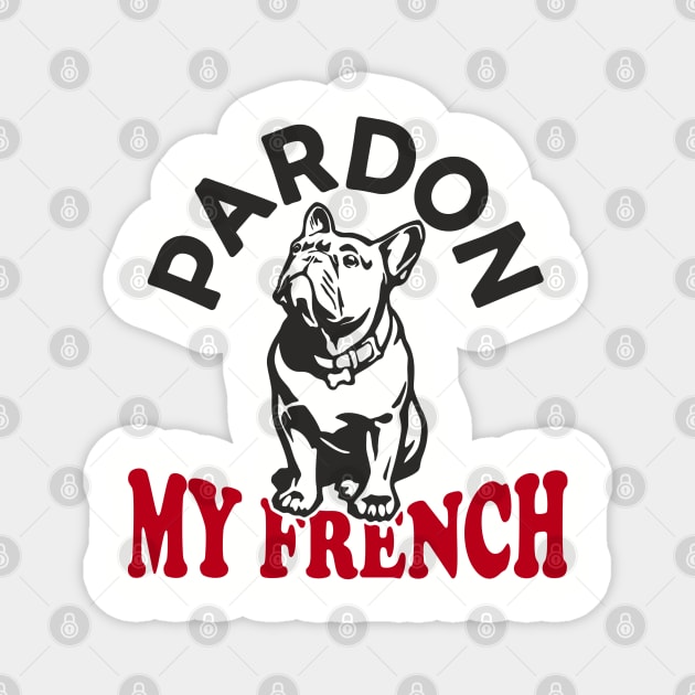 Pardon My French Dog Mom Dad Humor Pun Magnet by Anticorporati