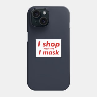 I Shop Therefore I Mask Phone Case