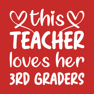 This Teacher Loves Her 3rd Graders: 3rd Grade Teacher Valentines Gift for Men and Women Teachers T-Shirt