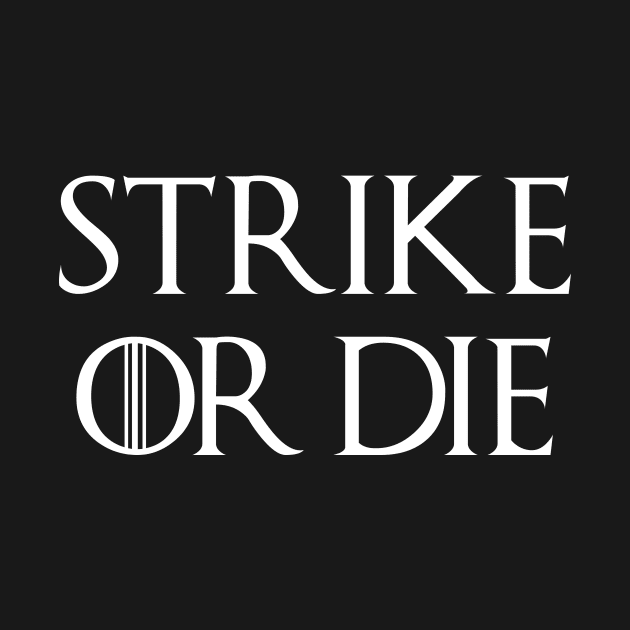 Strike or Die by AnnoyingBowlerTees