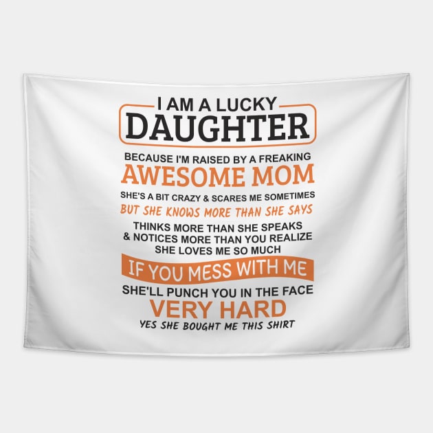 I Am A Lucky Daughter I'm Raised By A Freaking Awesome Mom Tapestry by Mas Design