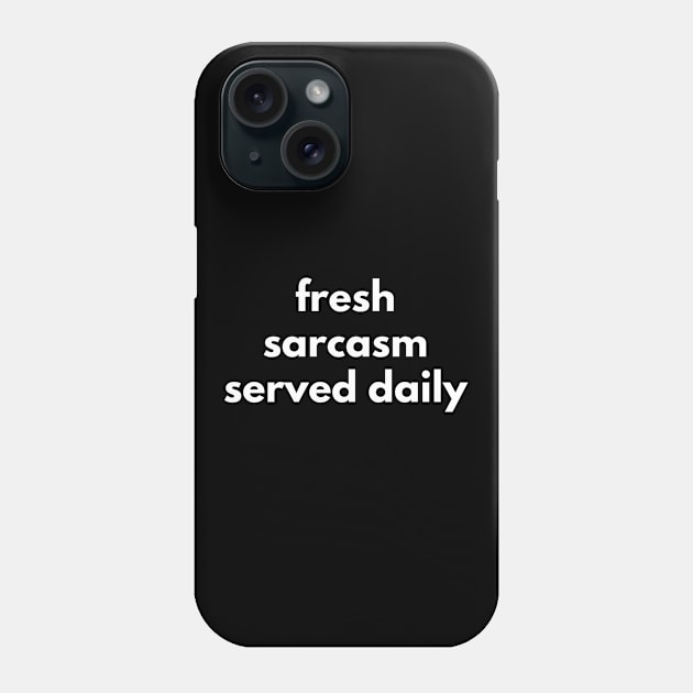 Fresh Sarcasm Served Daily. Funny Sarcastic NSFW Rude Inappropriate Saying Phone Case by That Cheeky Tee