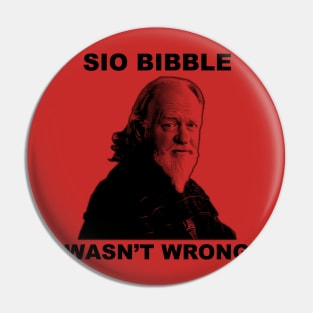 Sio Bibble Wasn't Wrong Pin